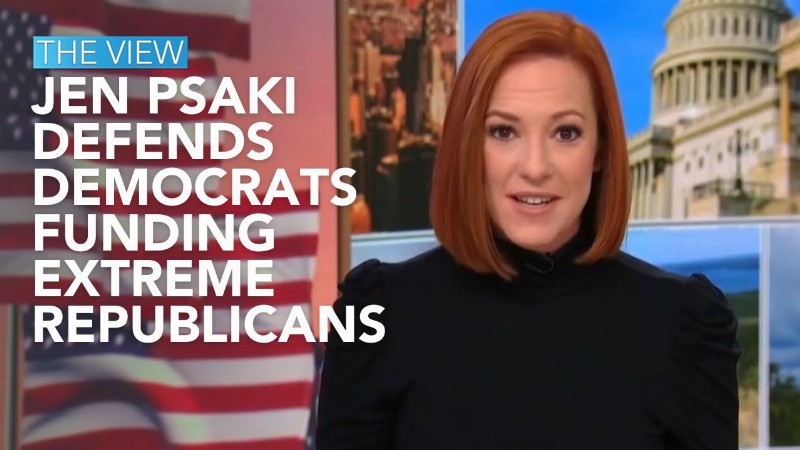Jen Psaki Defends Democrats Funding Extreme Republicans : The View