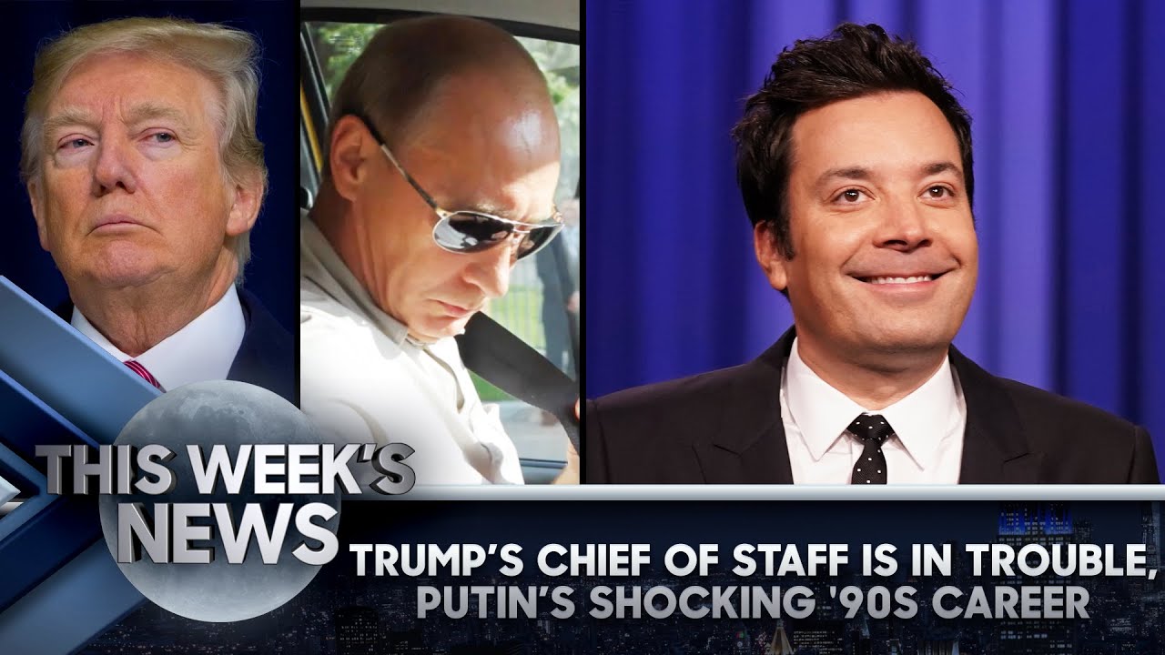 image 0 Trump's Chief Of Staff In Big Trouble Putin’s Shocking '90s Career: This Week's News : Tonight Show